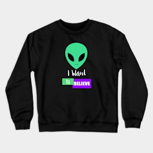 I Want To Believe Crewneck Sweatshirt